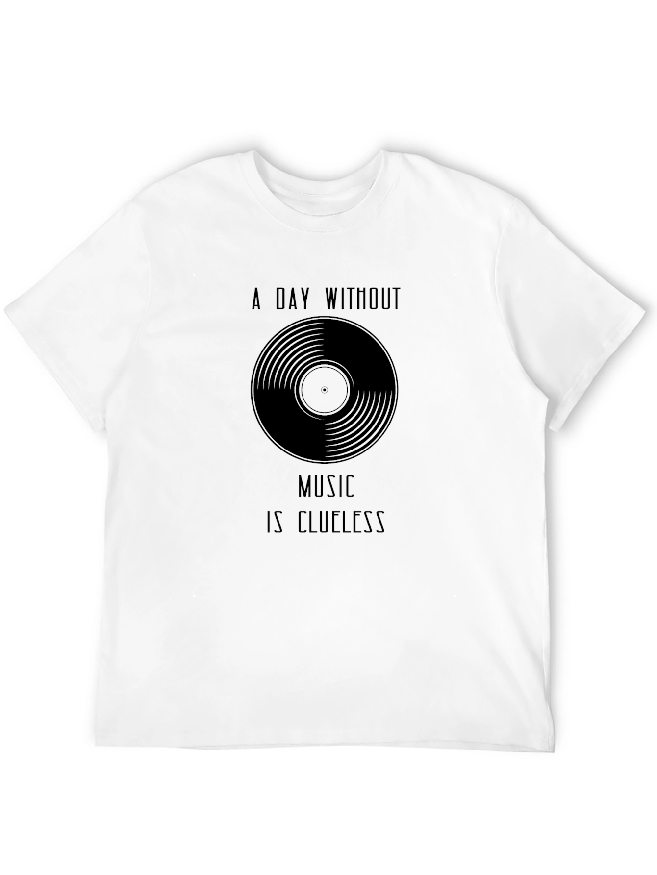 Music Lovers T-Shirt - A Day Without Music is Clueless