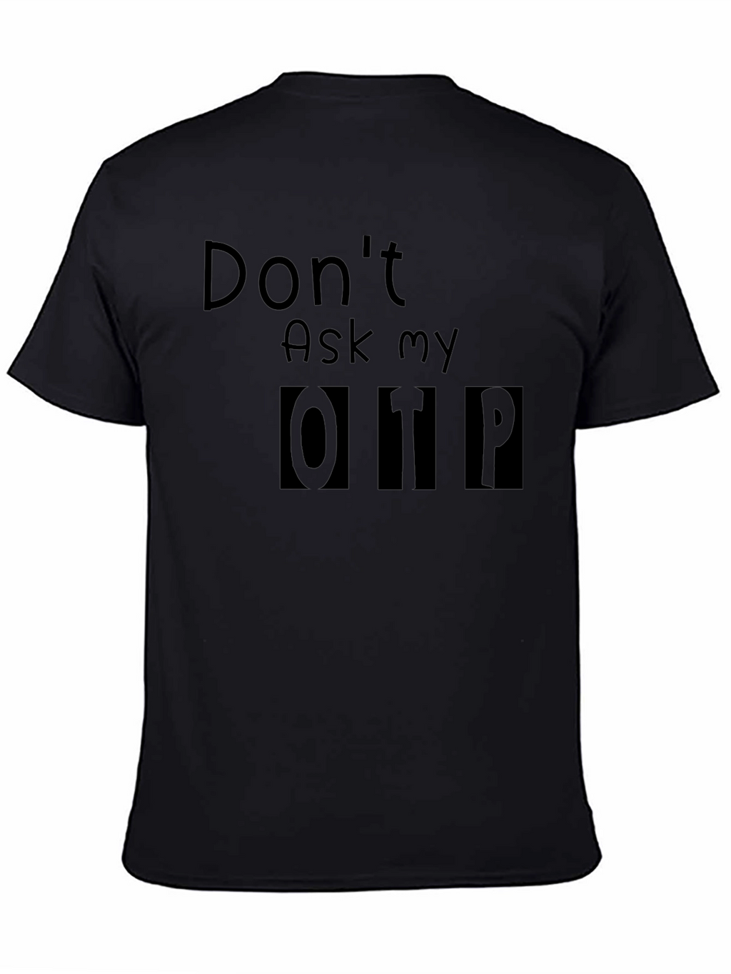 Dont Ask My OTP T-Shirt - Black Novelty Tee