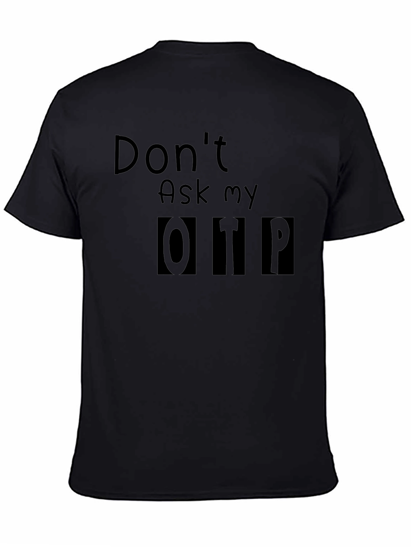 Dont Ask My OTP T-Shirt - Black Novelty Tee