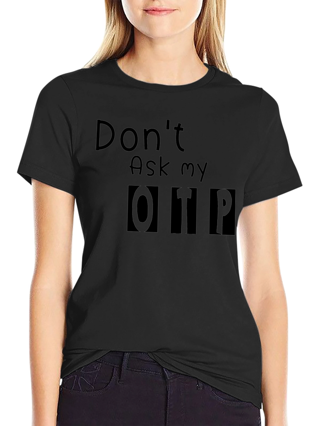 Dont Ask My OTP T-Shirt - Black Novelty Tee