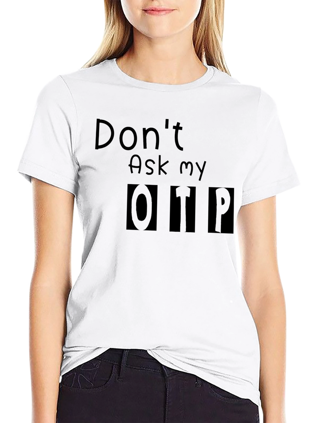 Dont Ask My OTP T-Shirt - Black Novelty Tee