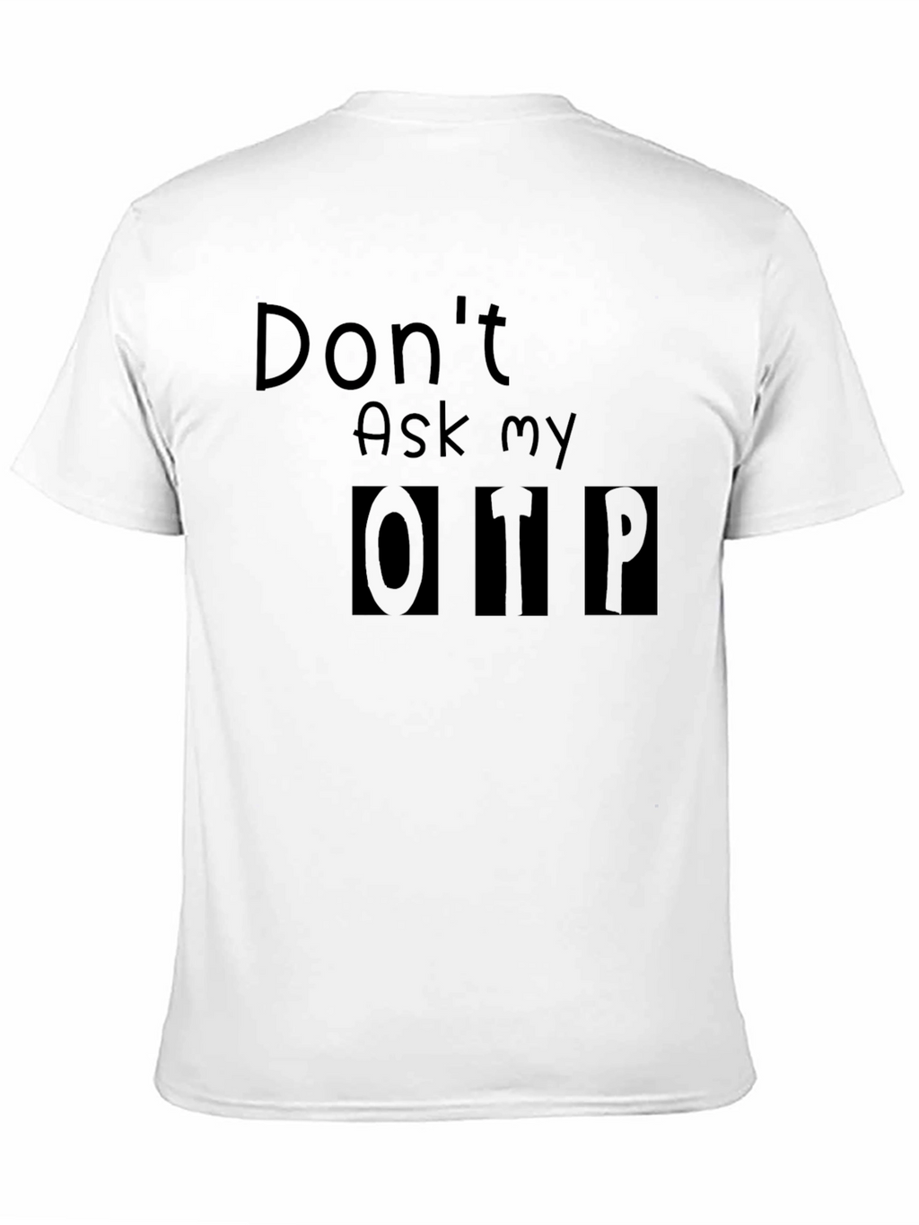 Dont Ask My OTP T-Shirt - Black Novelty Tee