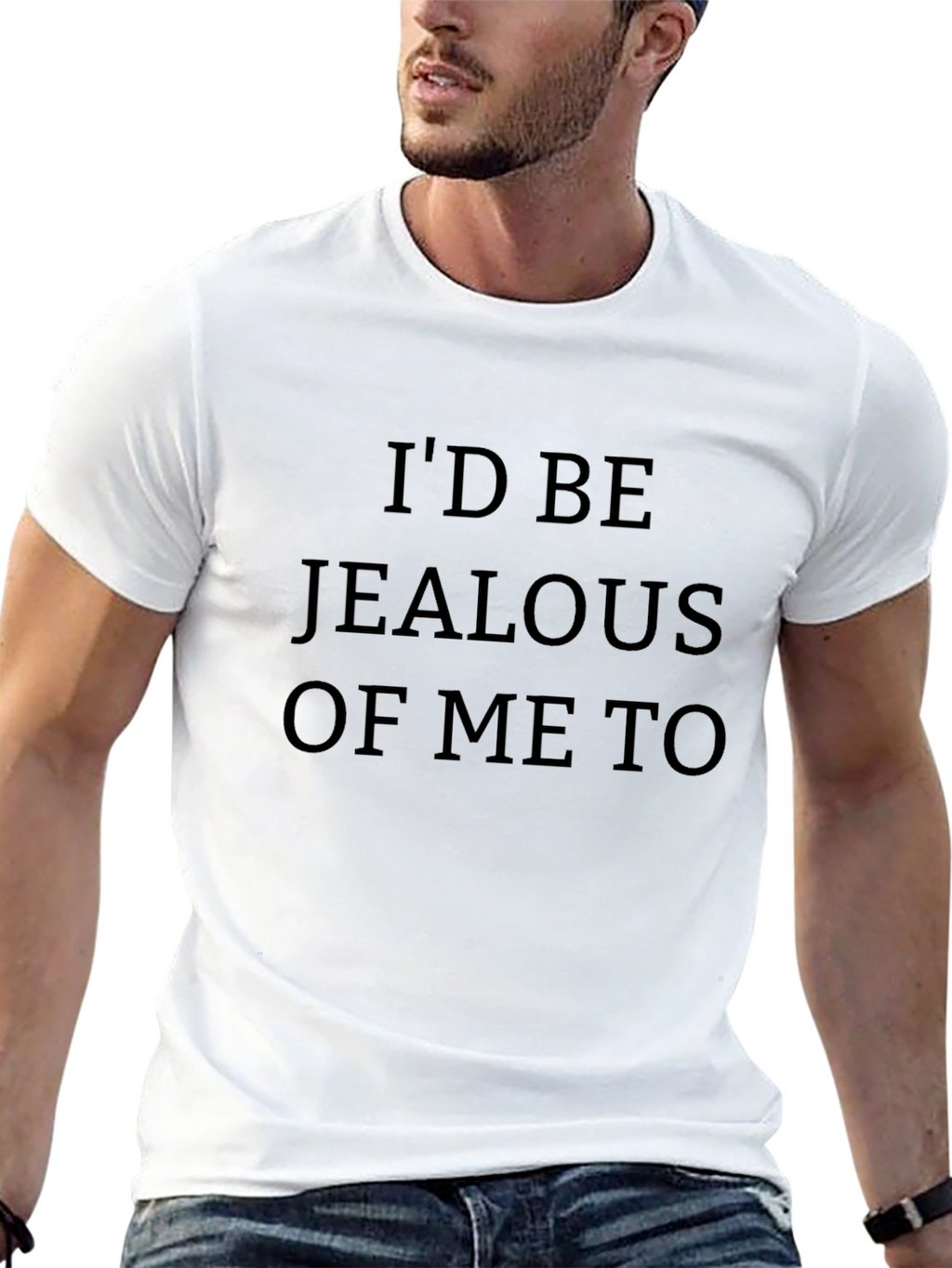 Id Be Jealous of Me Too T-Shirt