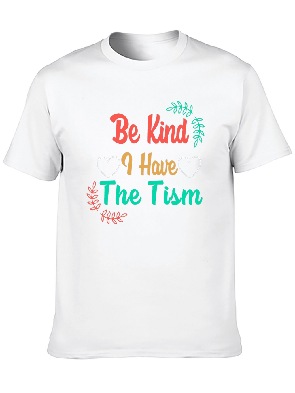 Be Kind I Have The Tism Awareness T-Shirt