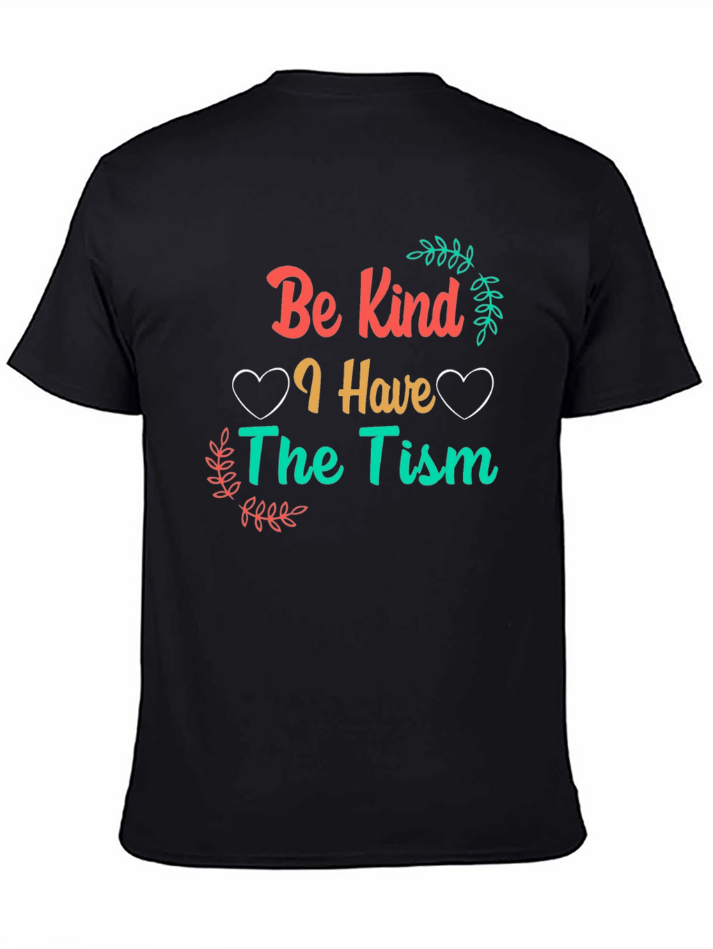 Be Kind I Have The Tism Awareness T-Shirt