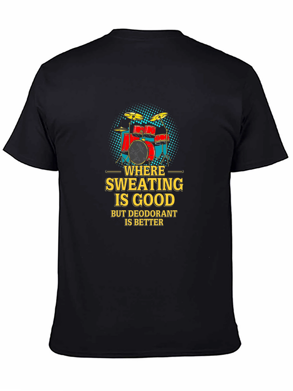 Funny Drummer T-Shirt: Where Sweating Is Good