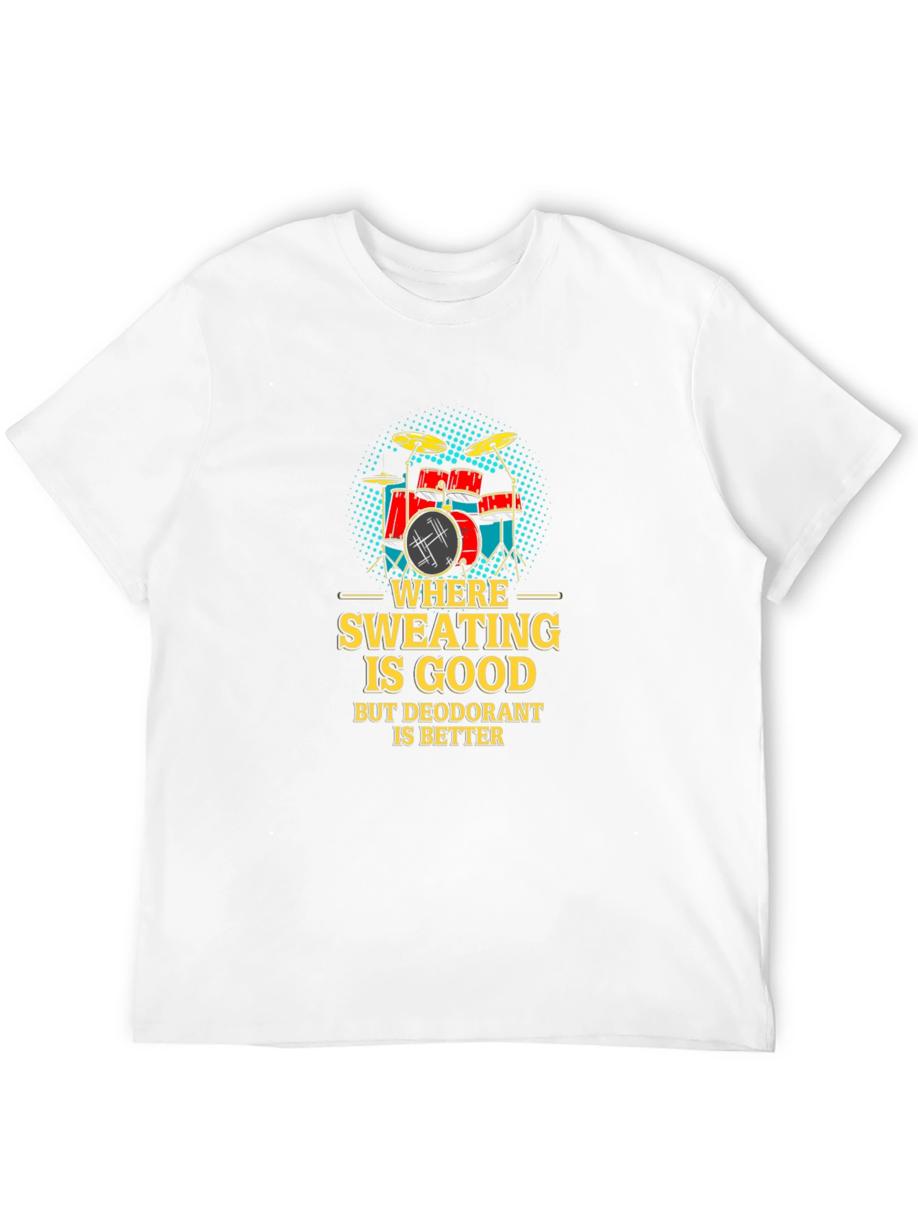 Funny Drummer T-Shirt: Where Sweating Is Good