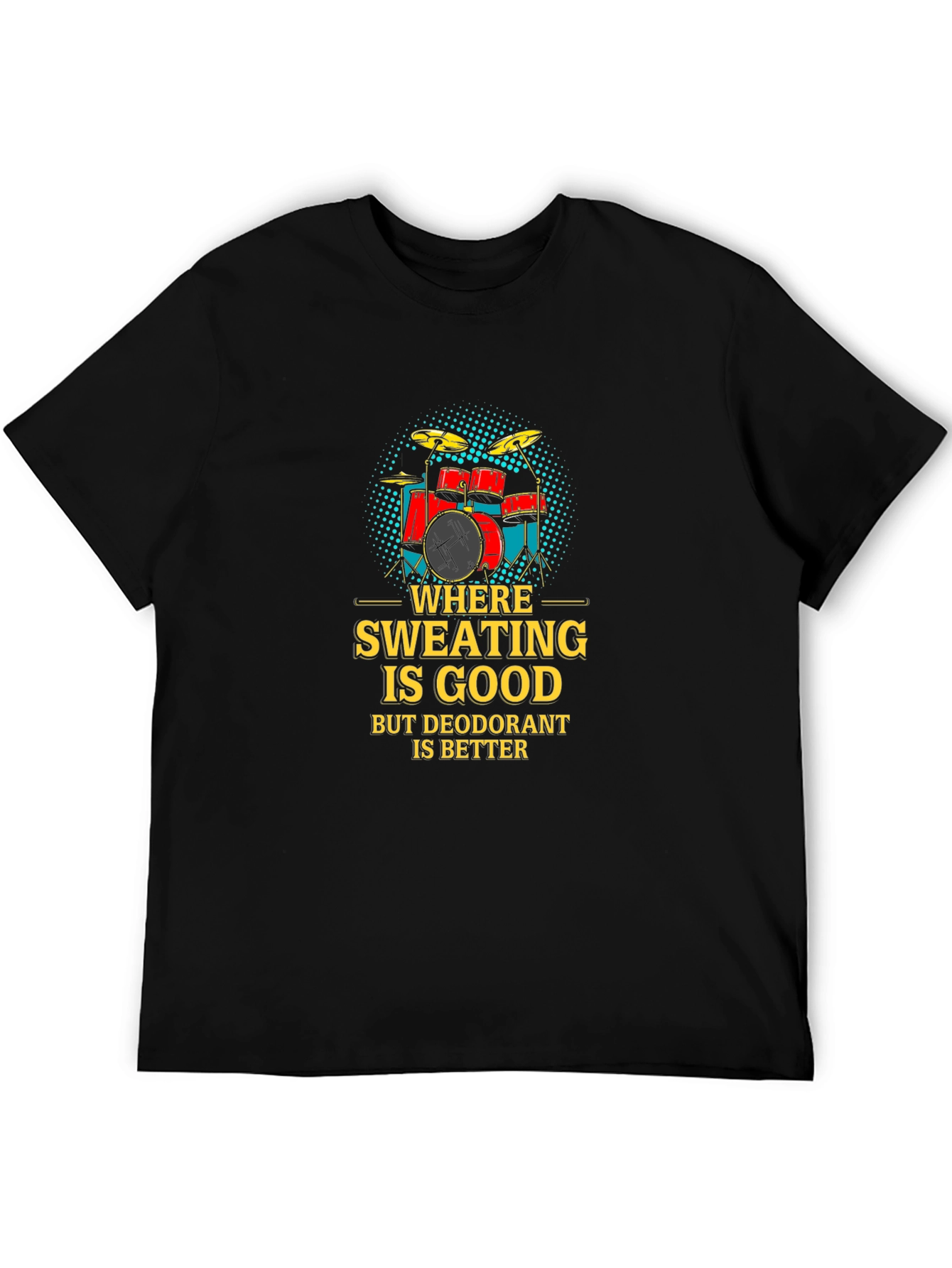 Funny Drummer T-Shirt: Where Sweating Is Good