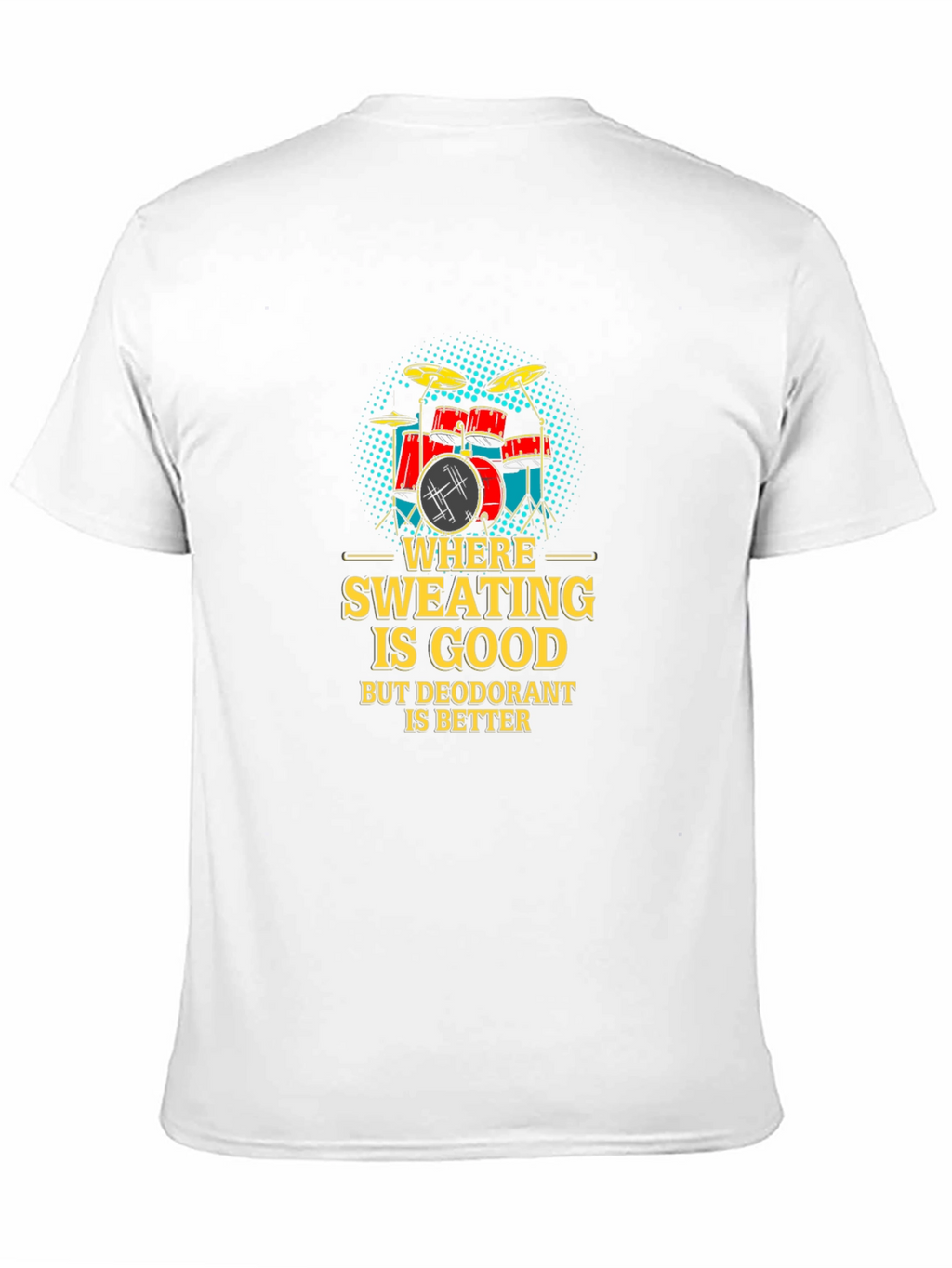 Funny Drummer T-Shirt: Where Sweating Is Good