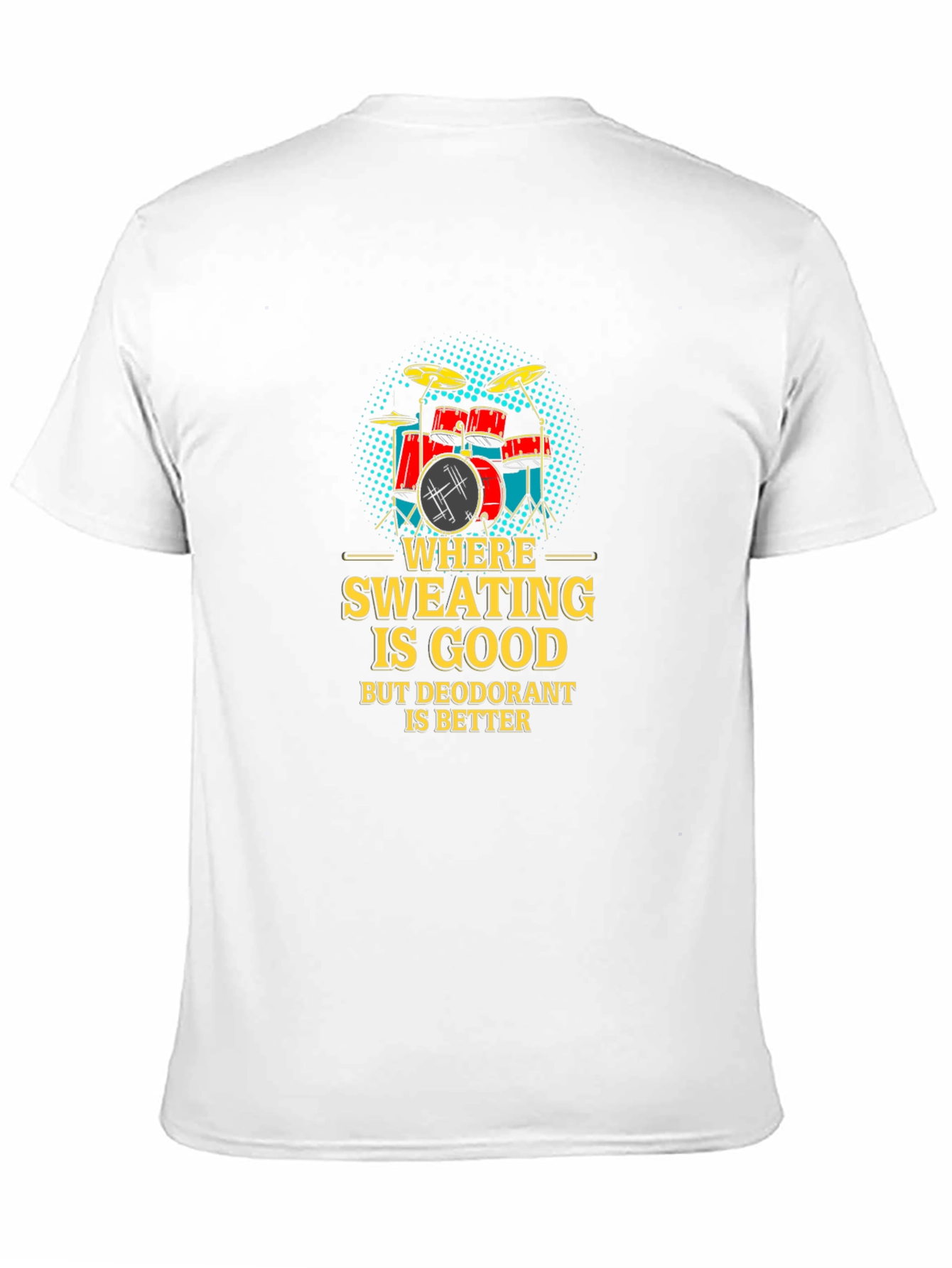 Funny Drummer T-Shirt: Where Sweating Is Good