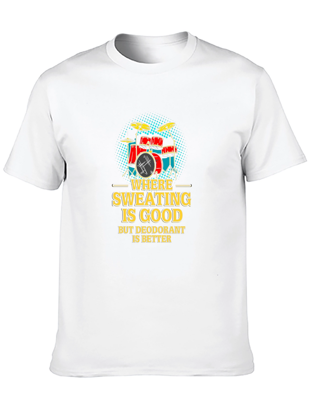Funny Drummer T-Shirt: Where Sweating Is Good