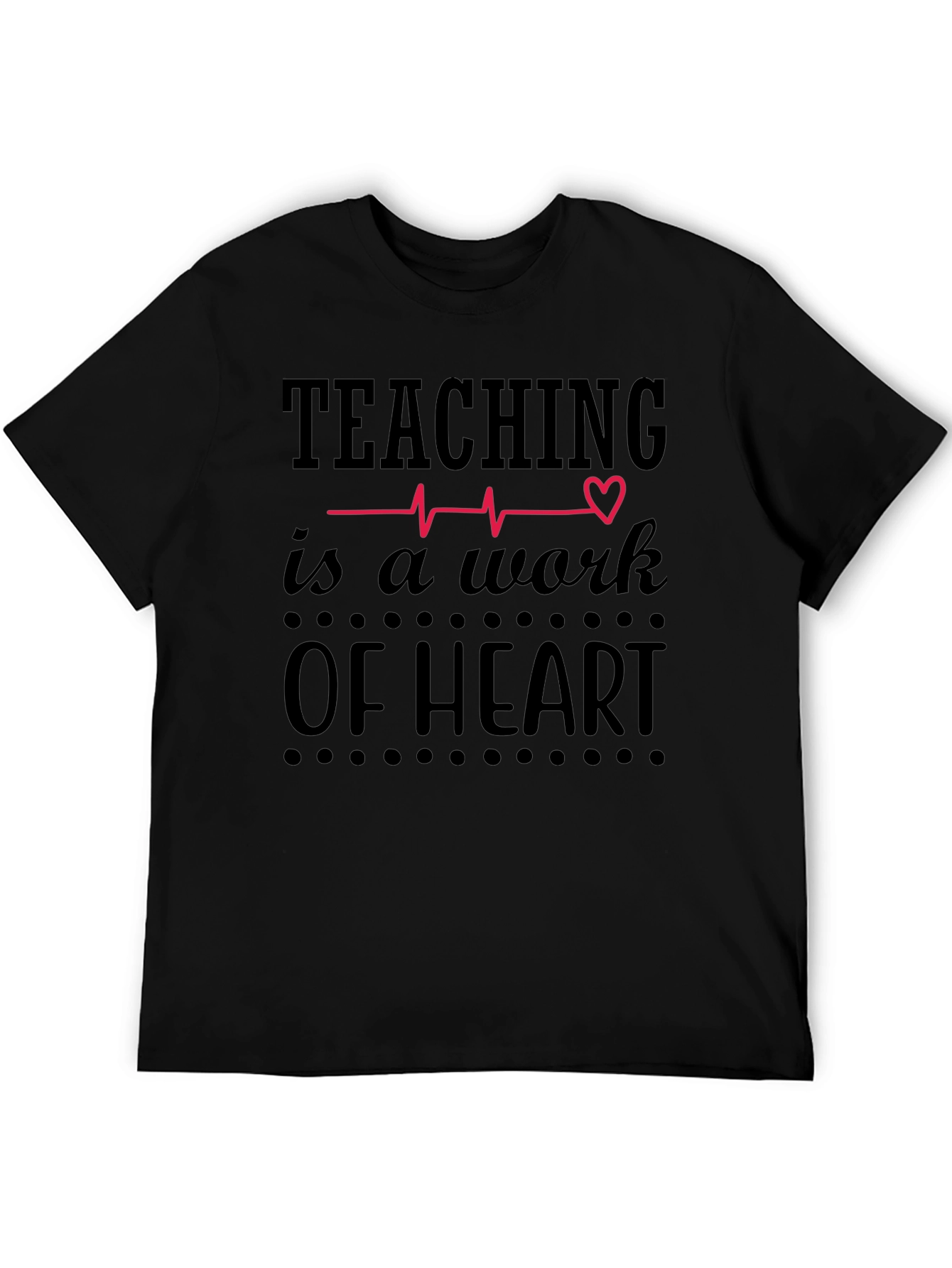 Teaching Is A Work Of Heart Black Graphic Tee