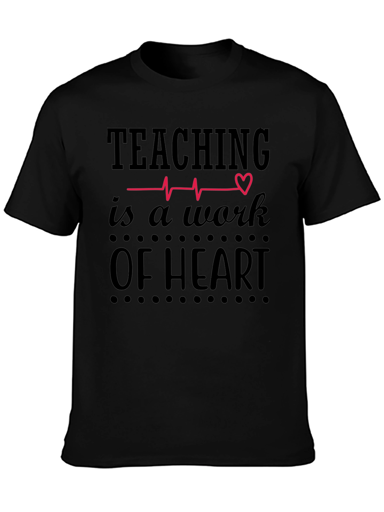 Teaching Is A Work Of Heart Black Graphic Tee