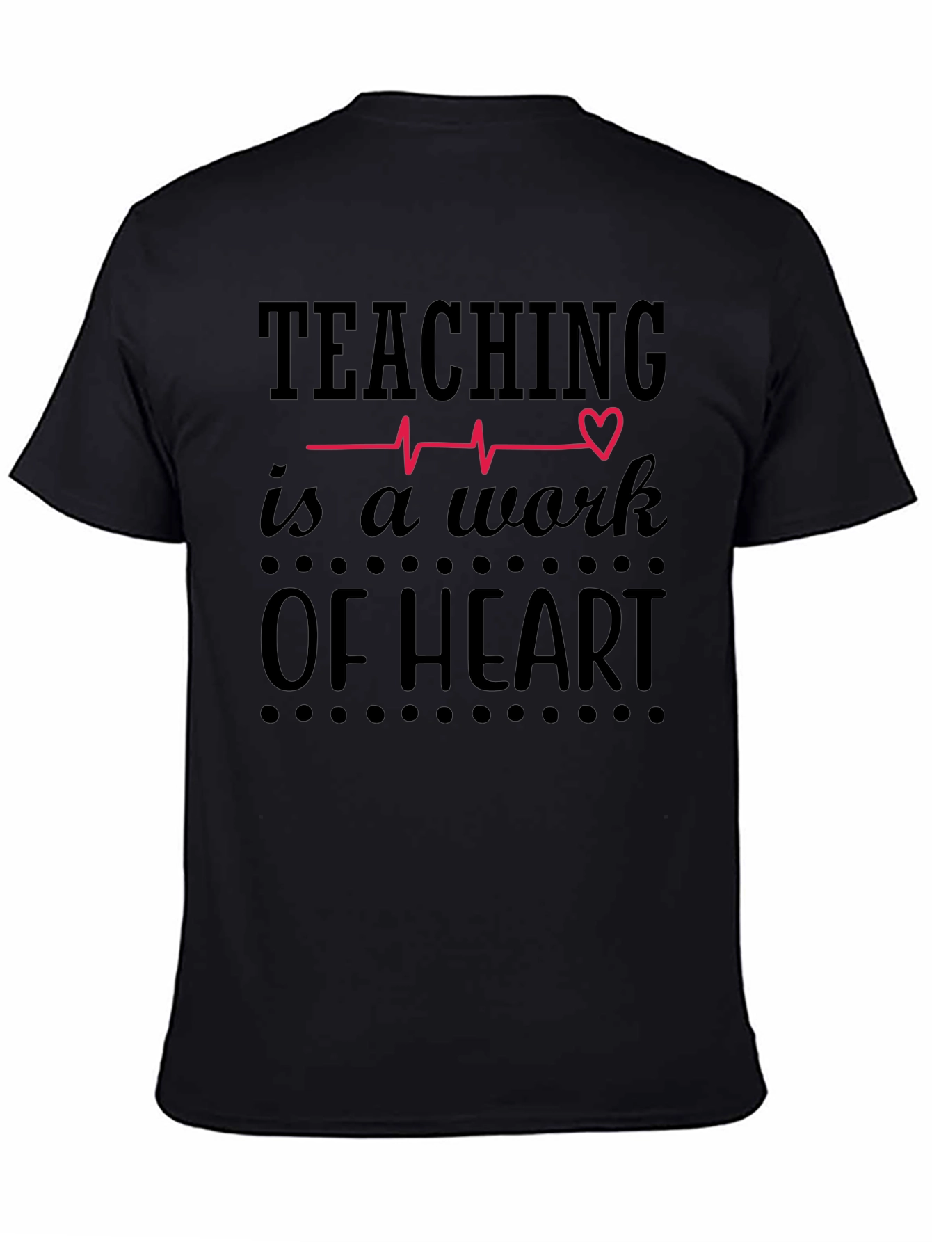 Teaching Is A Work Of Heart Black Graphic Tee