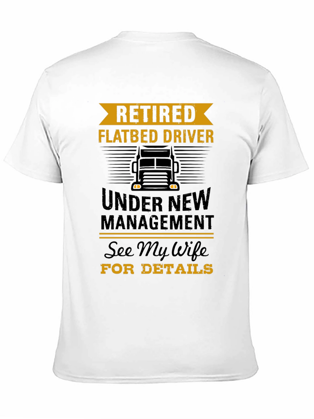 Retired Flatbed Driver T-Shirt - Under New Management