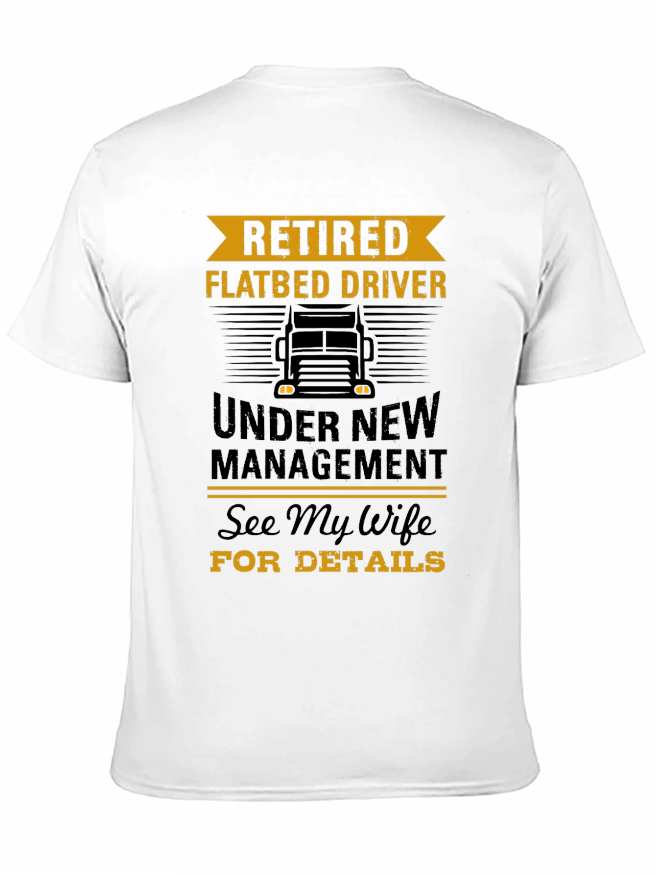 Retired Flatbed Driver T-Shirt - Under New Management