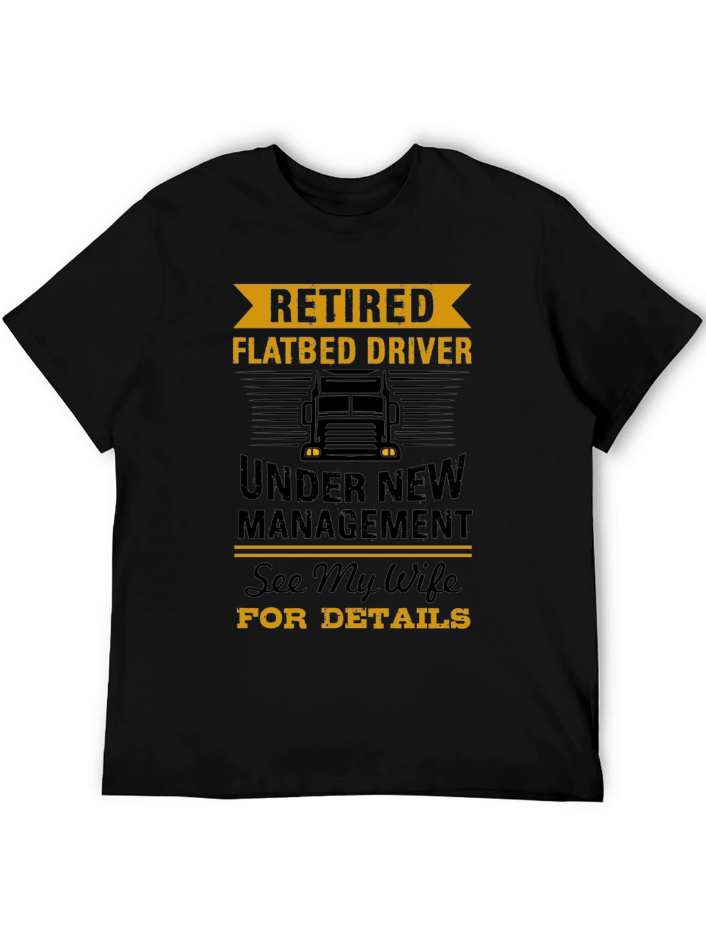 Retired Flatbed Driver T-Shirt - Under New Management