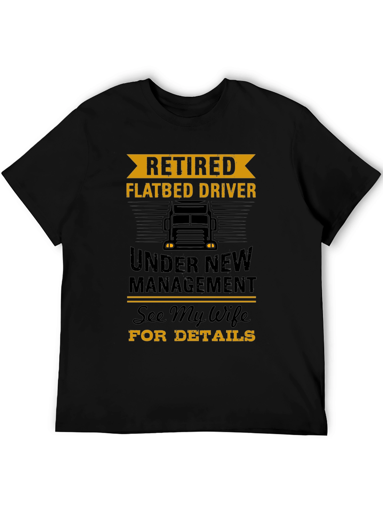 Retired Flatbed Driver T-Shirt - Under New Management