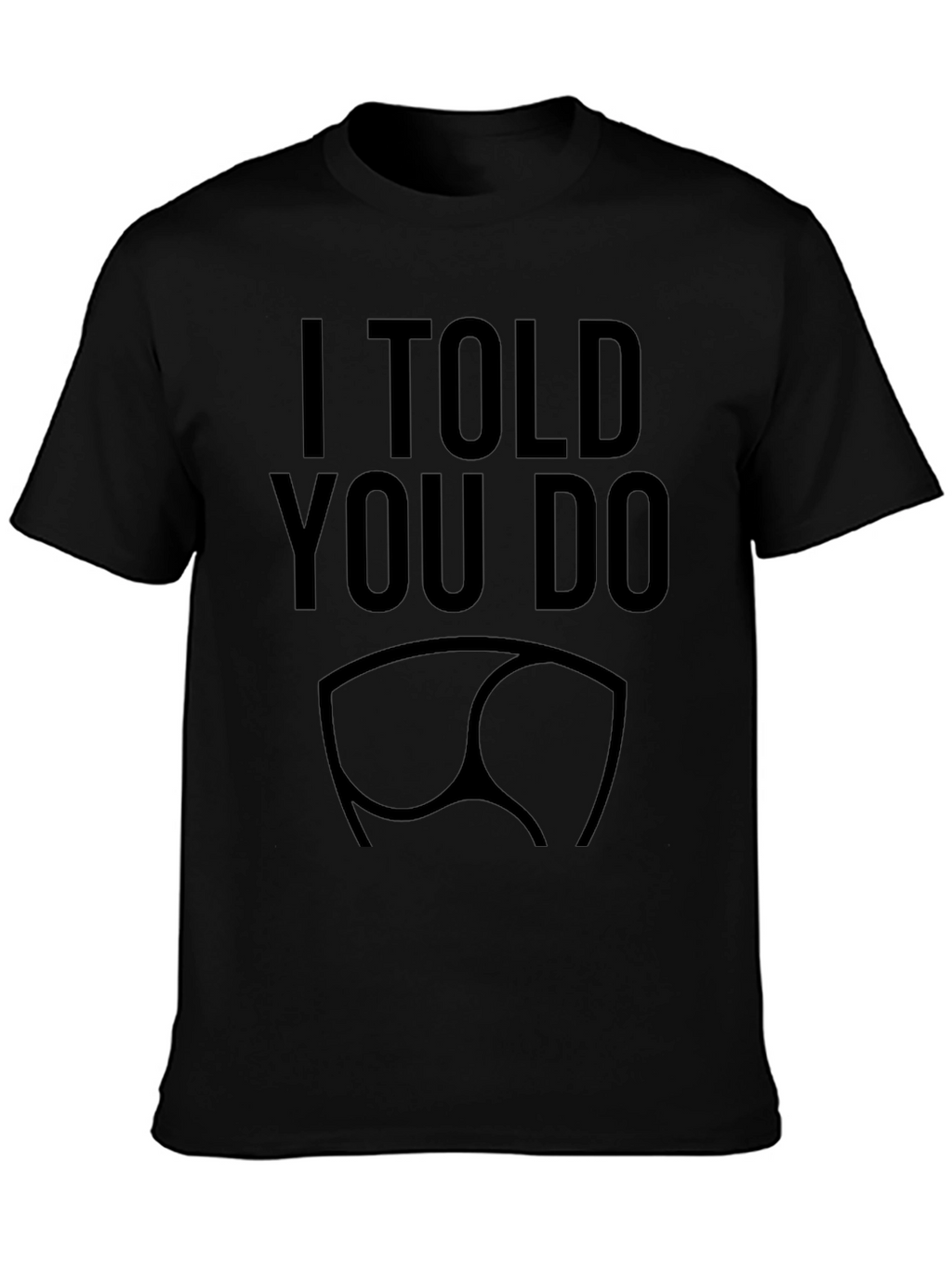 I Told You So Funny Butt T-Shirt