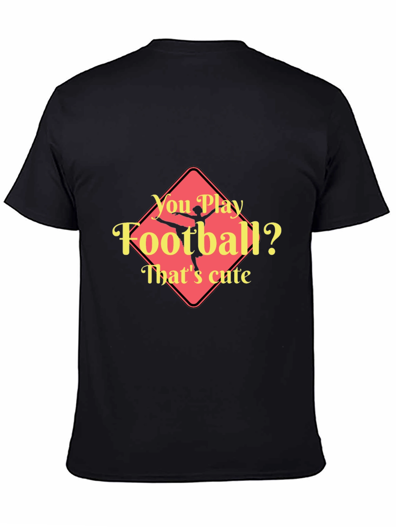 Funny Ballerina T-Shirt - You Play Football? Thats Cute