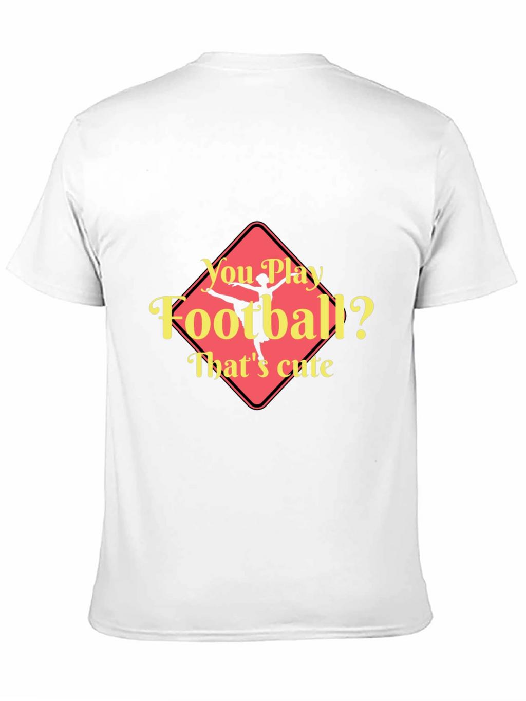 Funny Ballerina T-Shirt - You Play Football? Thats Cute