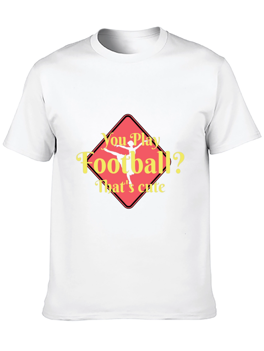Funny Ballerina T-Shirt - You Play Football? Thats Cute