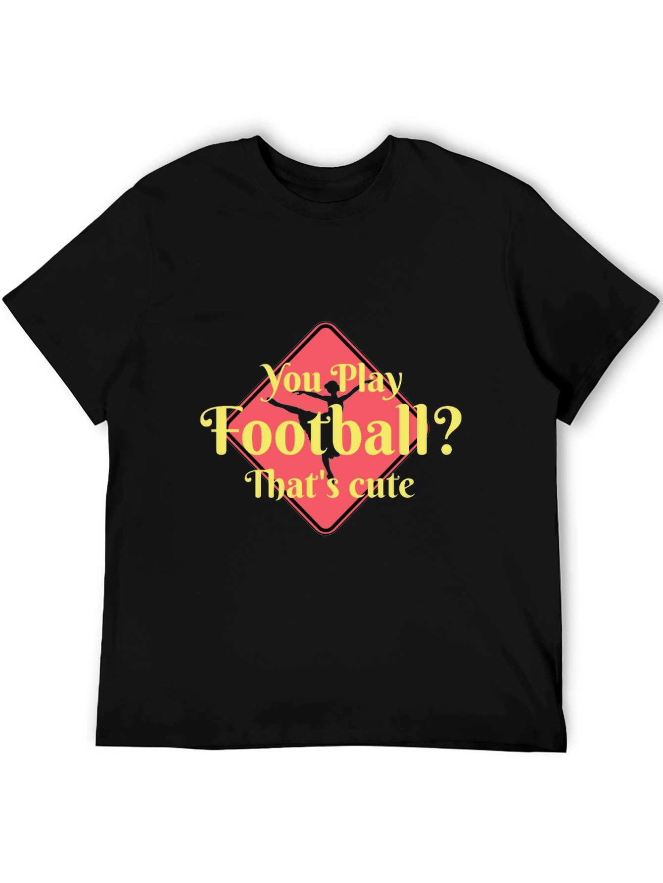 Funny Ballerina T-Shirt - You Play Football? Thats Cute