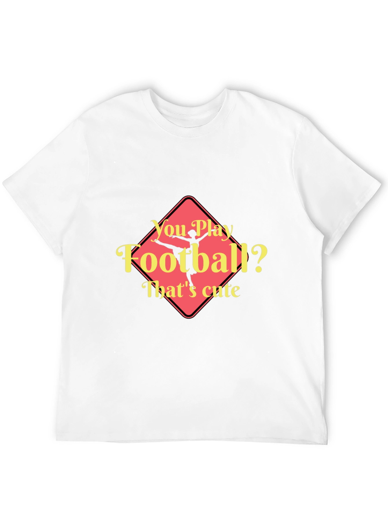 Funny Ballerina T-Shirt - You Play Football? Thats Cute