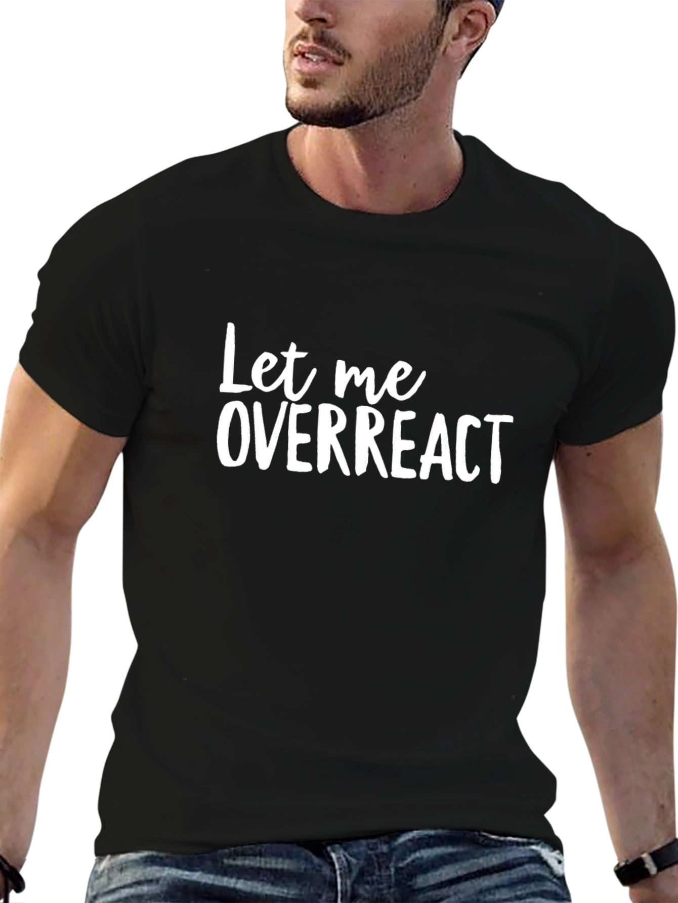 Let Me Overreact T-Shirt - Funny Sarcastic Tee