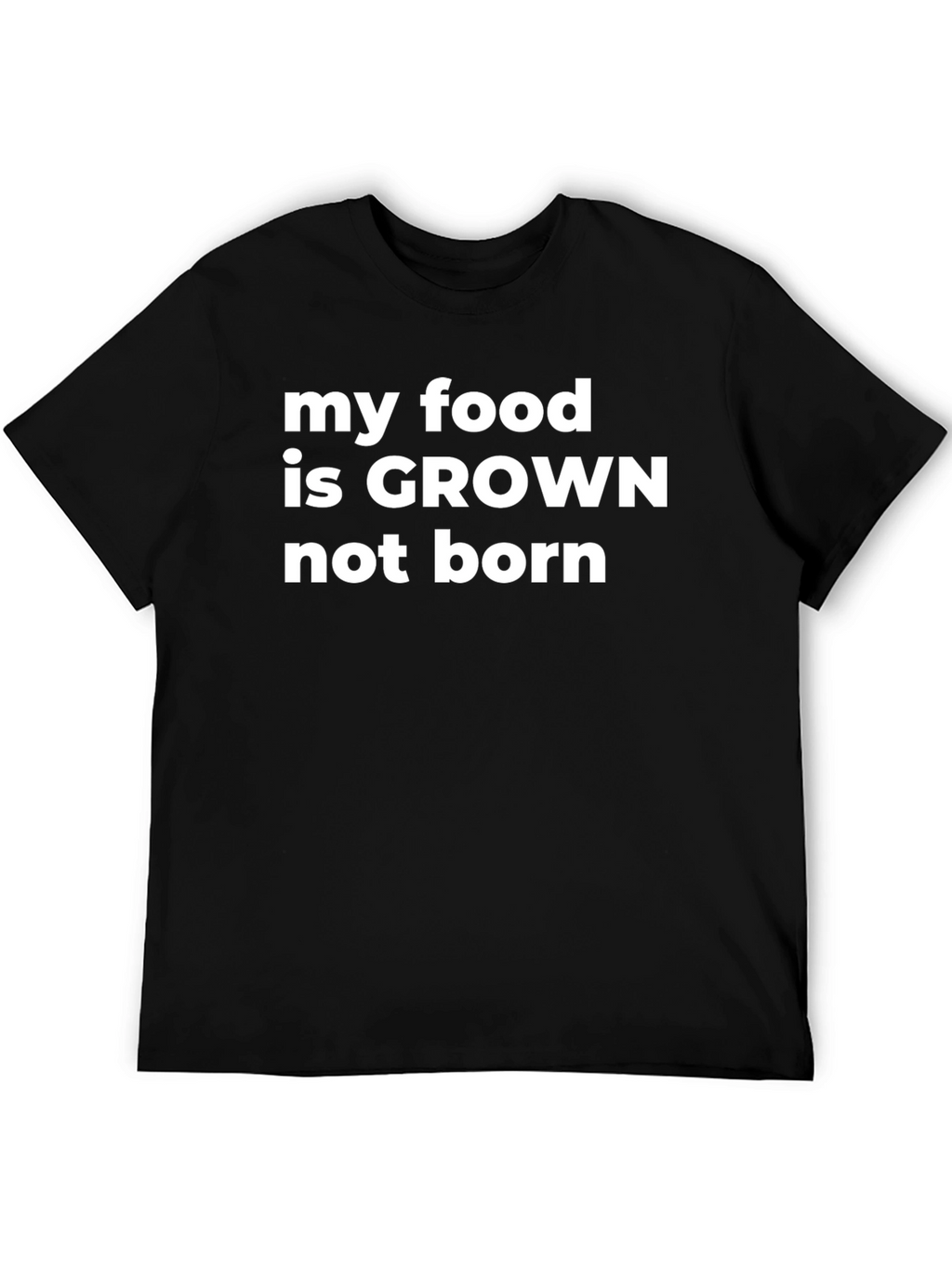 My Food Is Grown Not Born Graphic T-Shirt