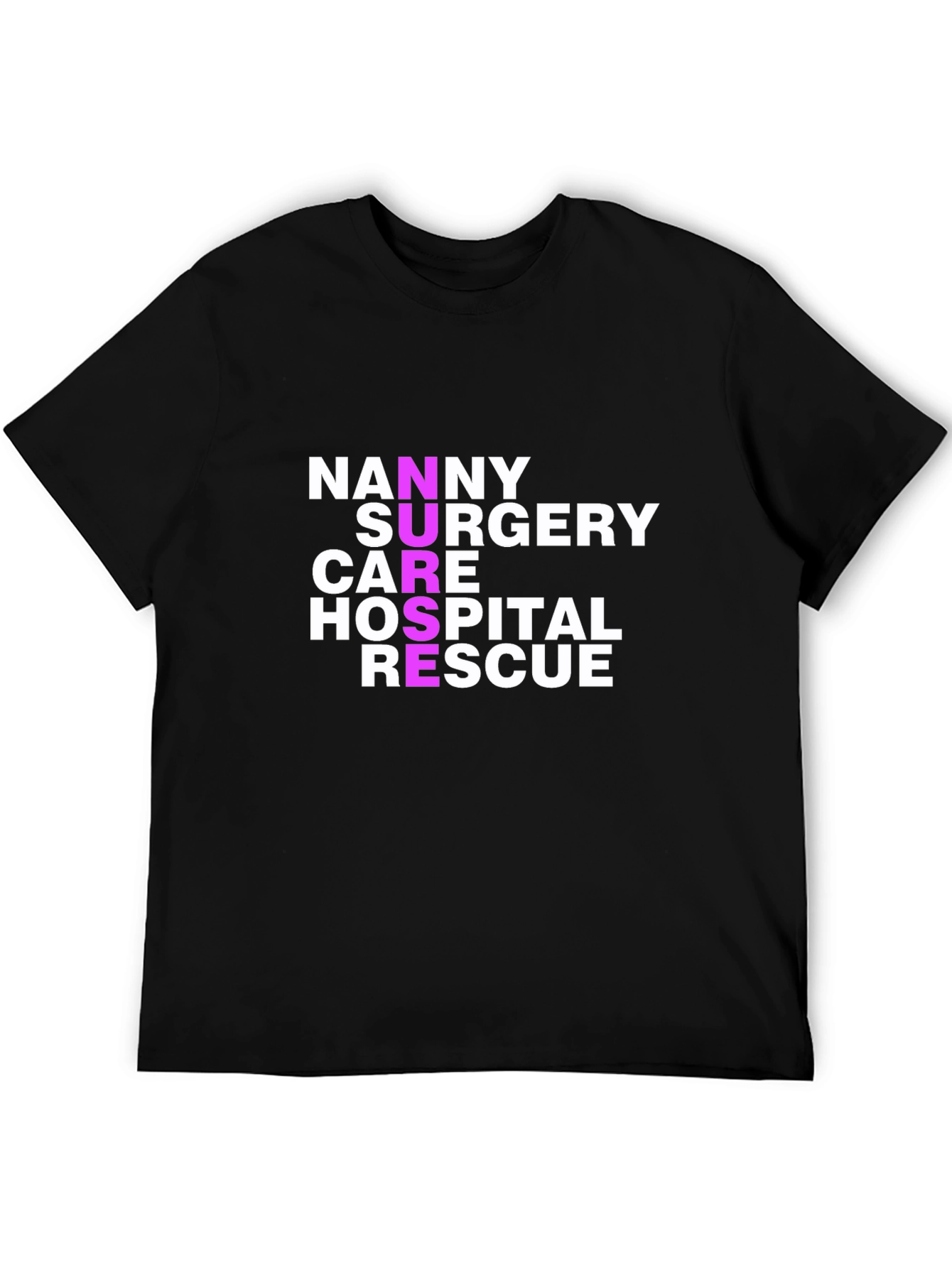 Nurse Acronym T-Shirt - Nanny Surgery Care Hospital Rescue
