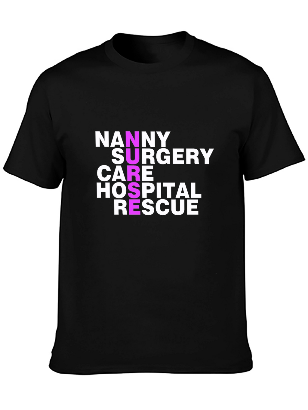 Nurse Acronym T-Shirt - Nanny Surgery Care Hospital Rescue