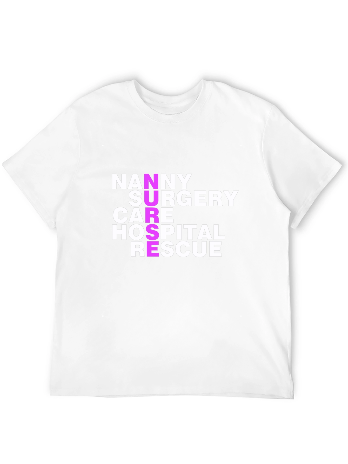 Nurse Acronym T-Shirt - Nanny Surgery Care Hospital Rescue