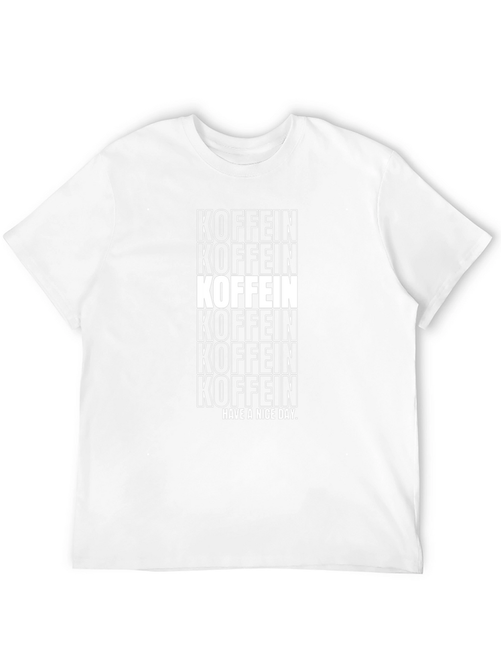 Koffein T-Shirt - Have a Nice Day Graphic Tee