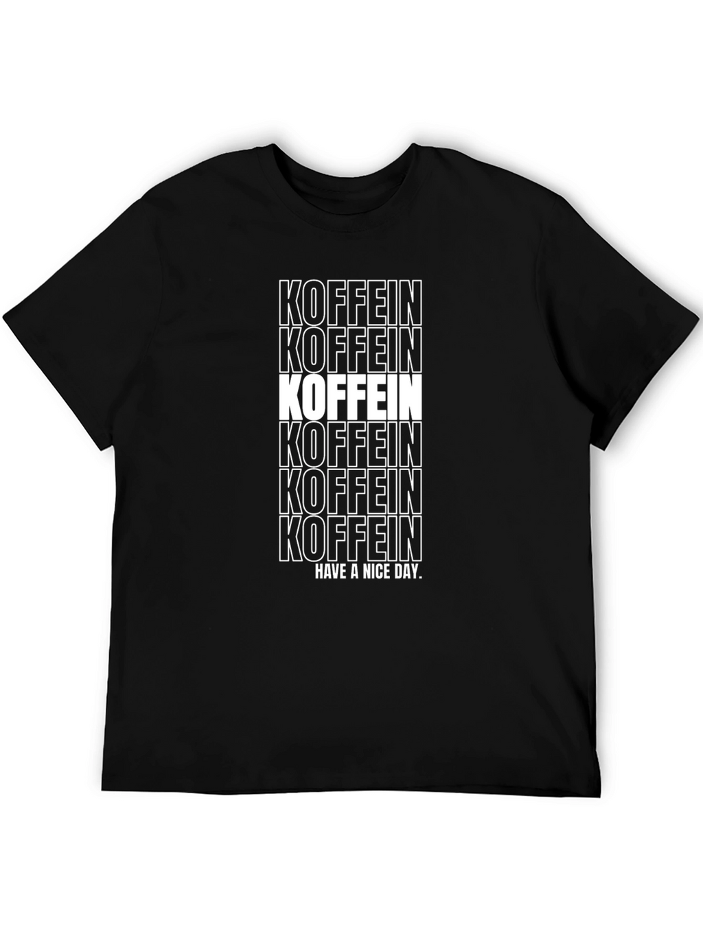 Koffein T-Shirt - Have a Nice Day Graphic Tee