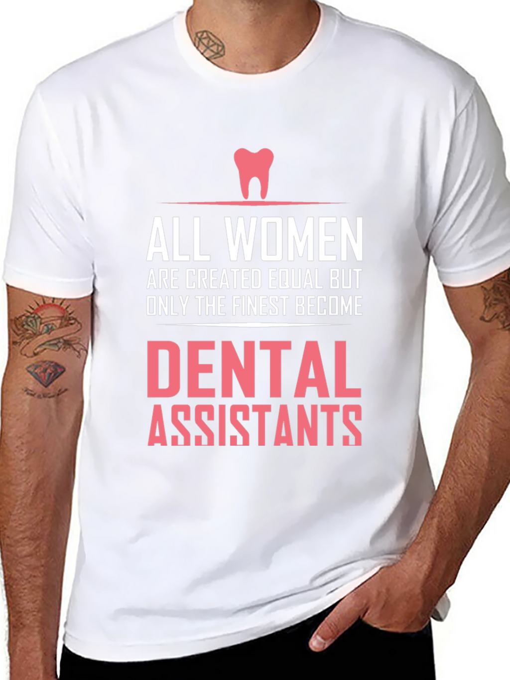 Dental Assistant T-Shirt - All Women are Created Equal