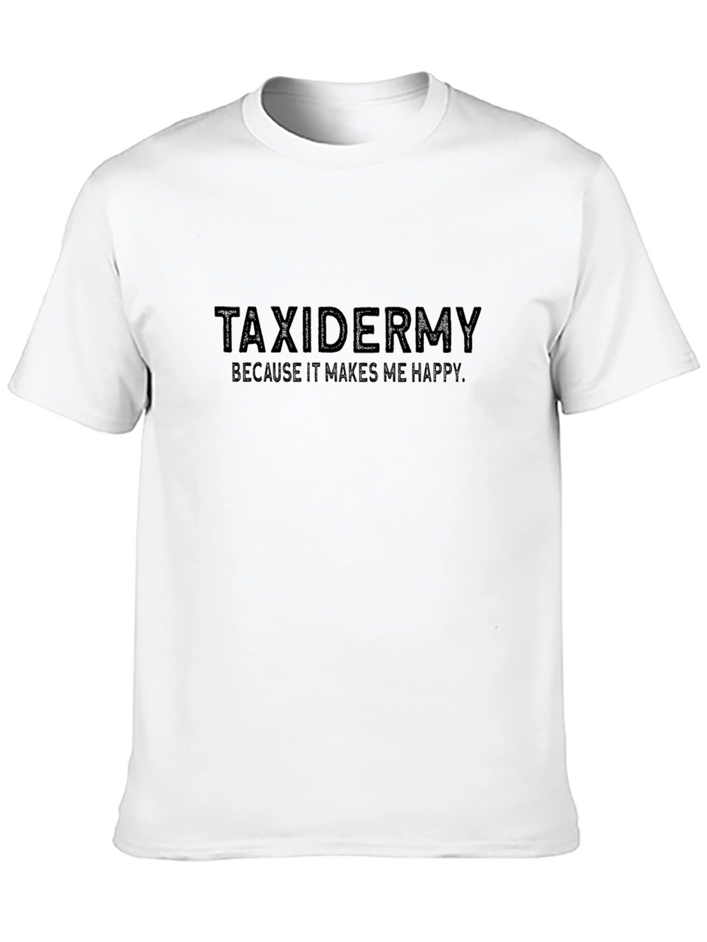 Taxidermy Makes Me Happy Tee