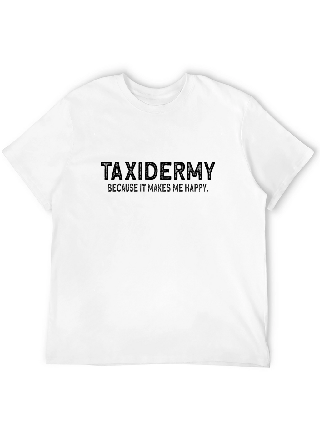 Taxidermy Makes Me Happy Tee