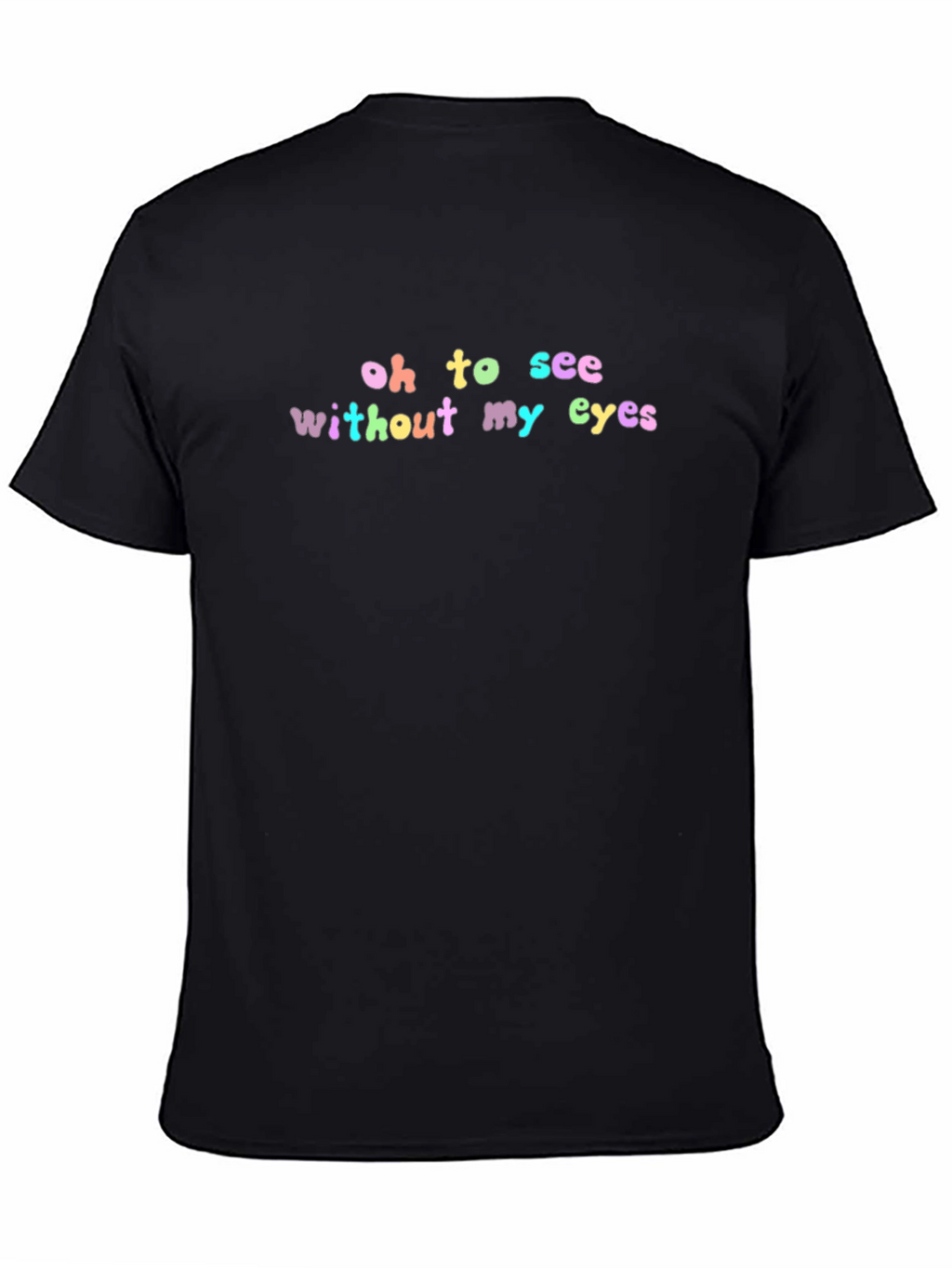 Oh To See Without My Eyes Black T-Shirt