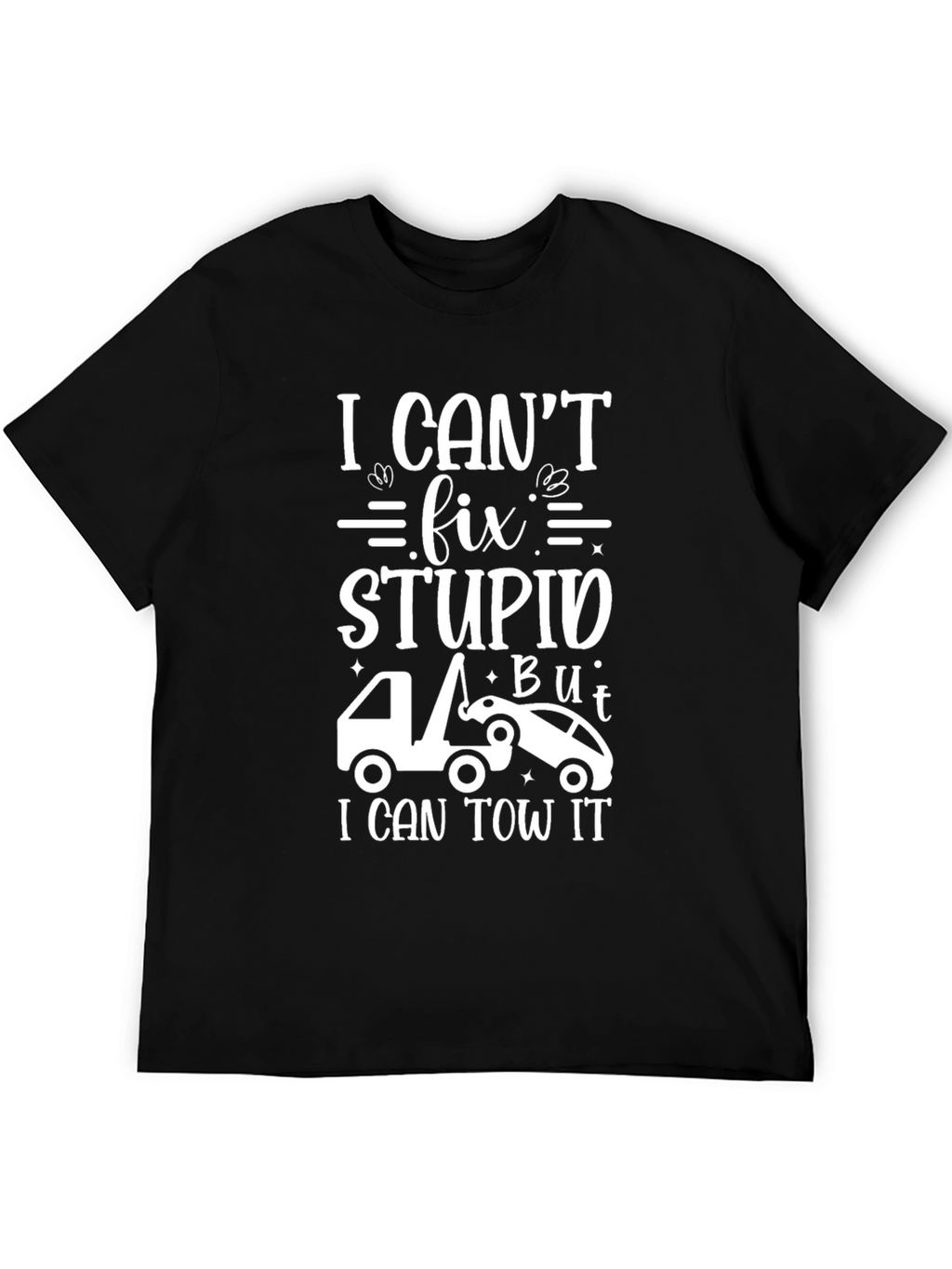 I Cant Fix Stupid Tow Trucker T-Shirt