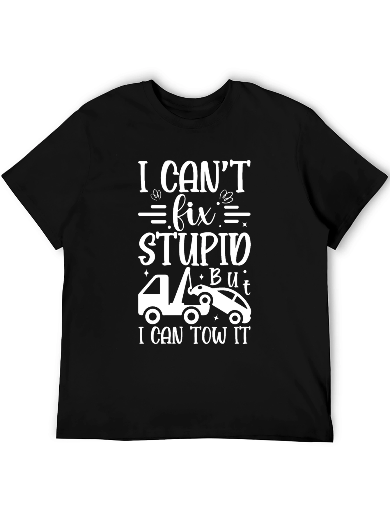 I Cant Fix Stupid Tow Trucker T-Shirt