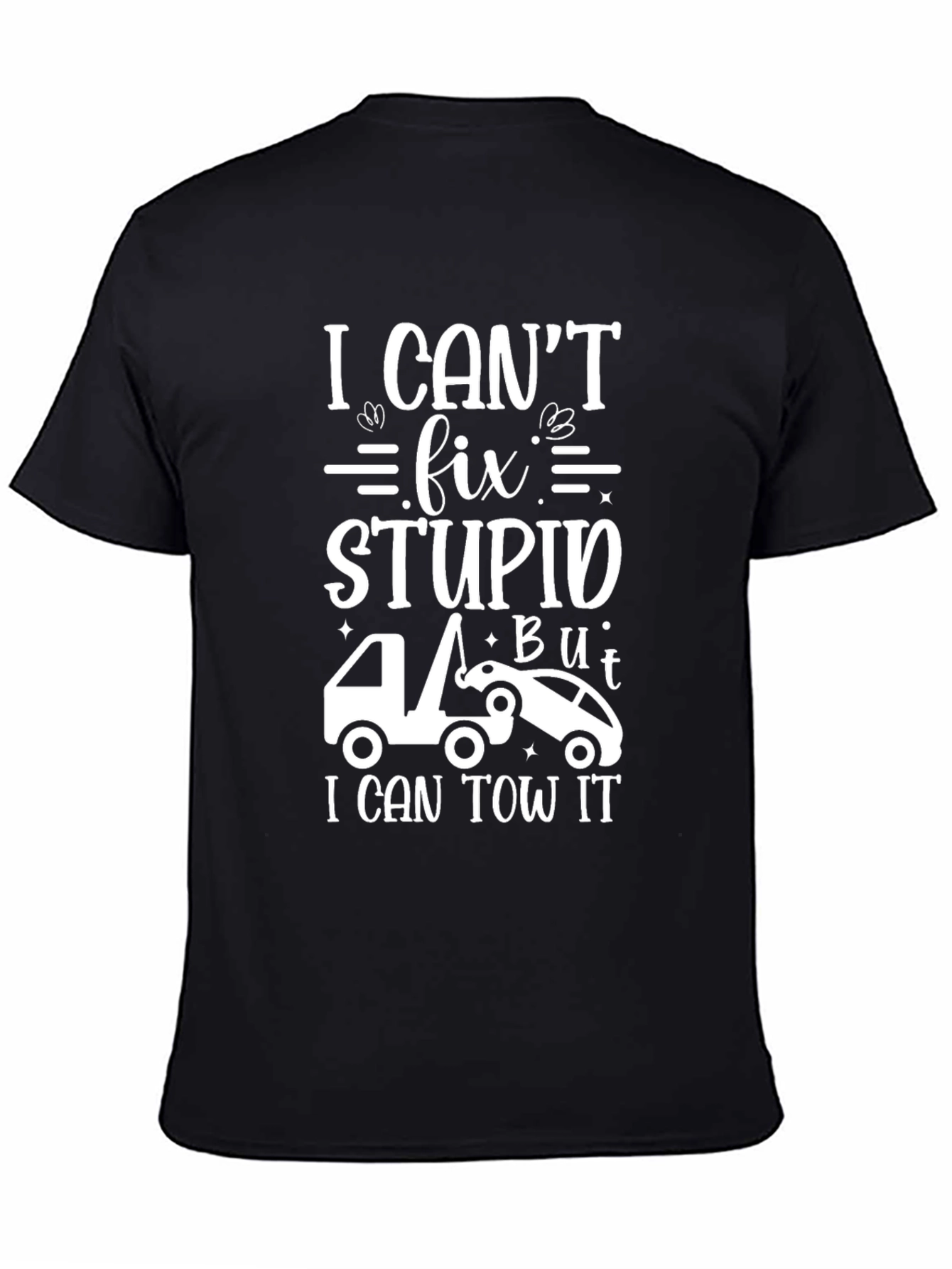 I Cant Fix Stupid Tow Trucker T-Shirt