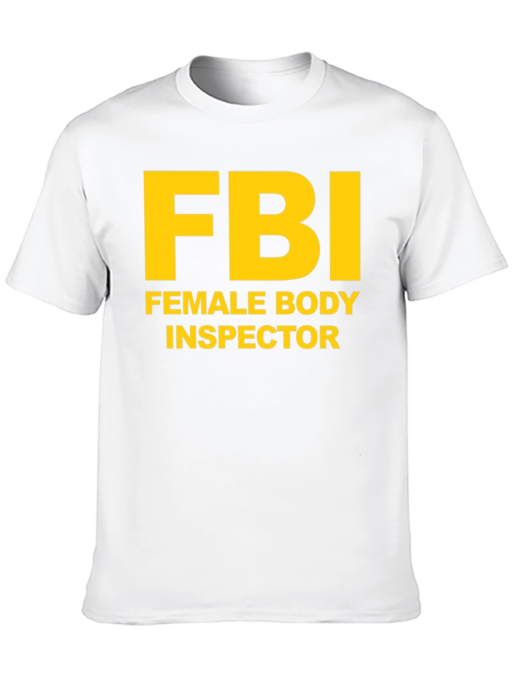 FBI Female Body Inspector Novelty T-Shirt