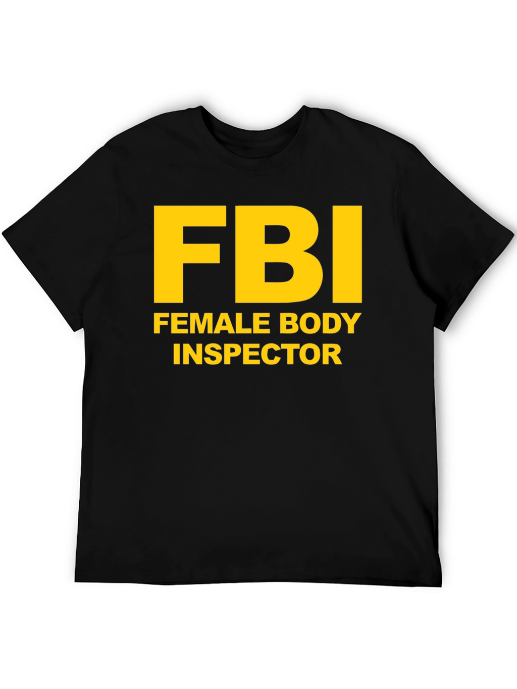 FBI Female Body Inspector Novelty T-Shirt