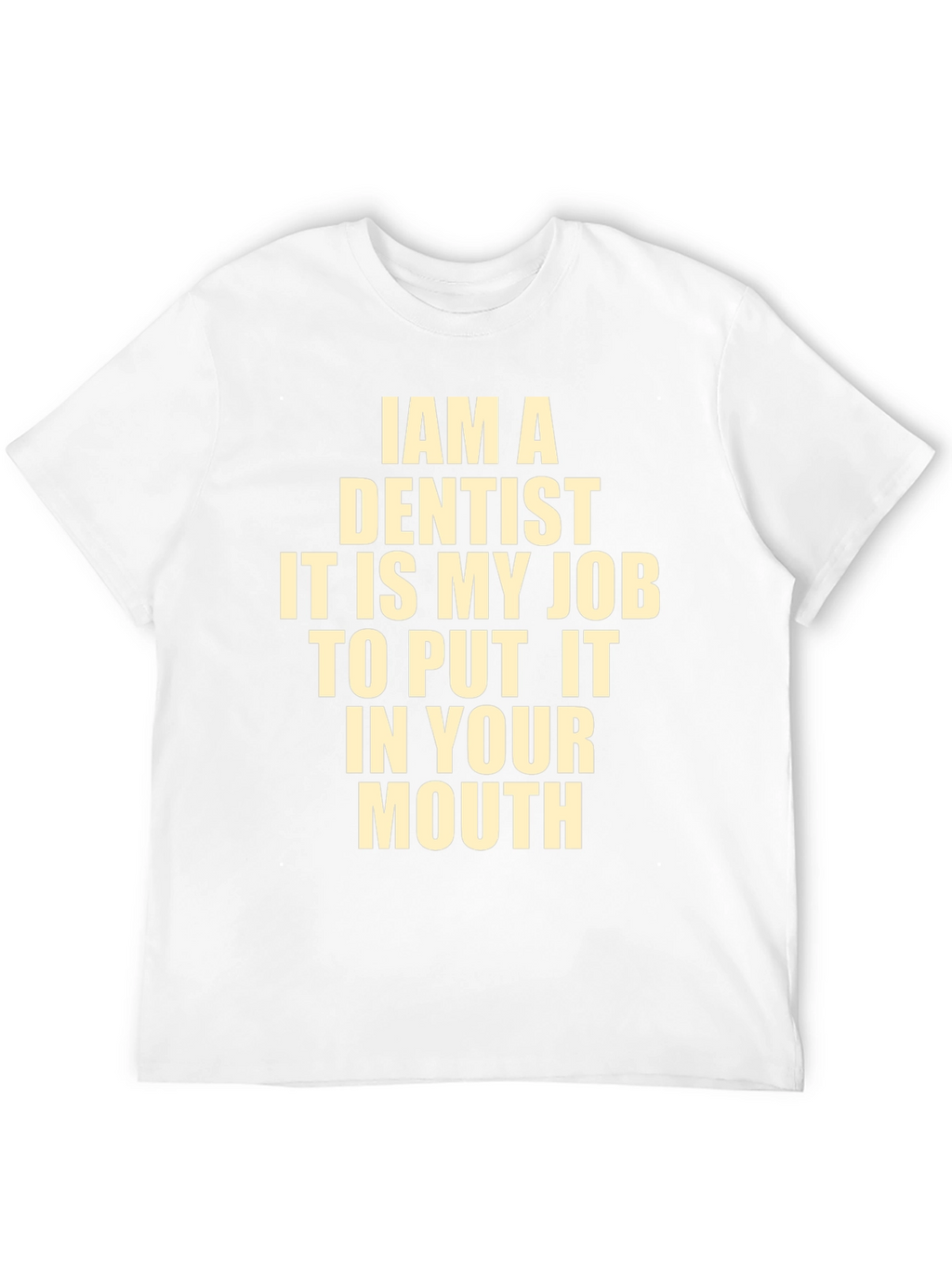 Funny Dentist T-Shirt - I Am A Dentist
