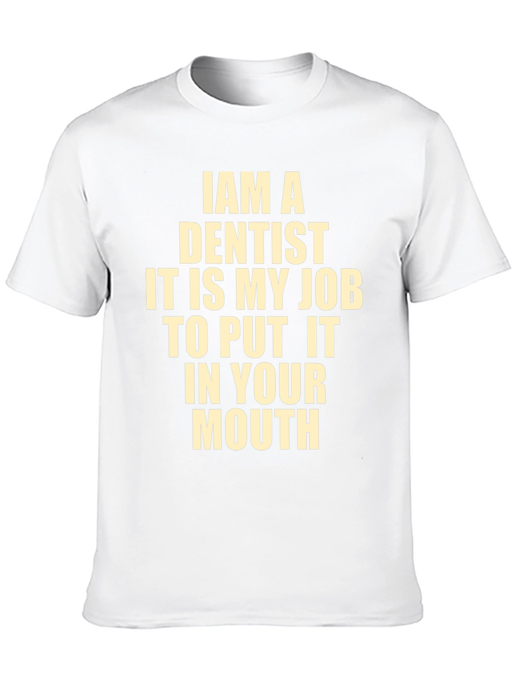 Funny Dentist T-Shirt - I Am A Dentist