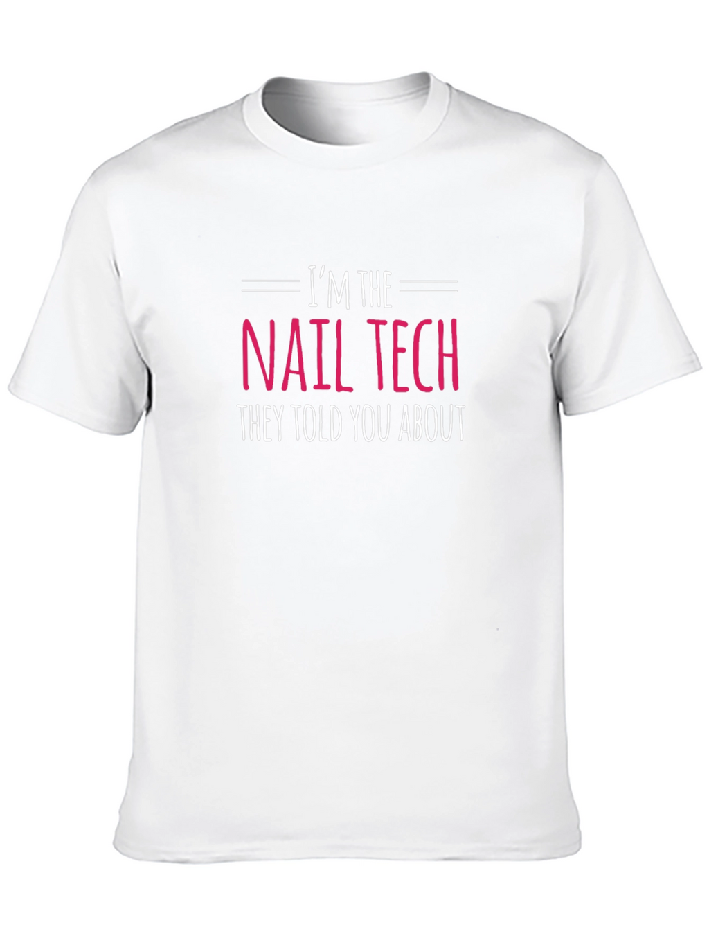 Im the Nail Tech T-Shirt