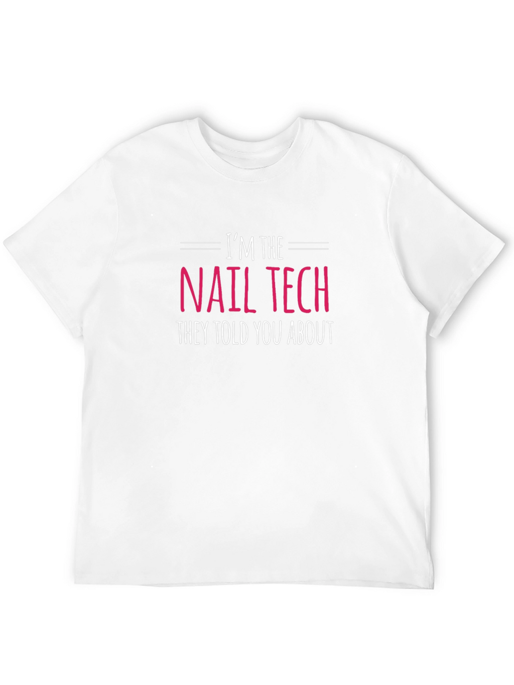Im the Nail Tech T-Shirt