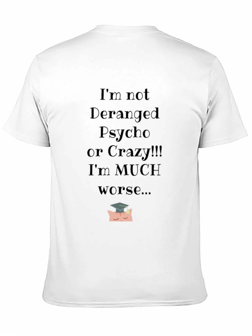Im Not Deranged Funny Graphic Tee