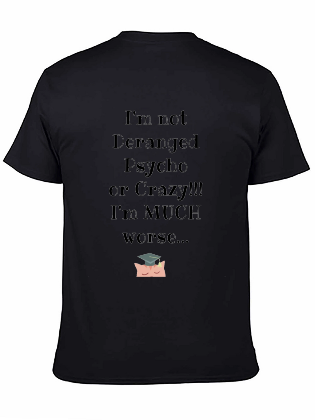 Im Not Deranged Funny Graphic Tee